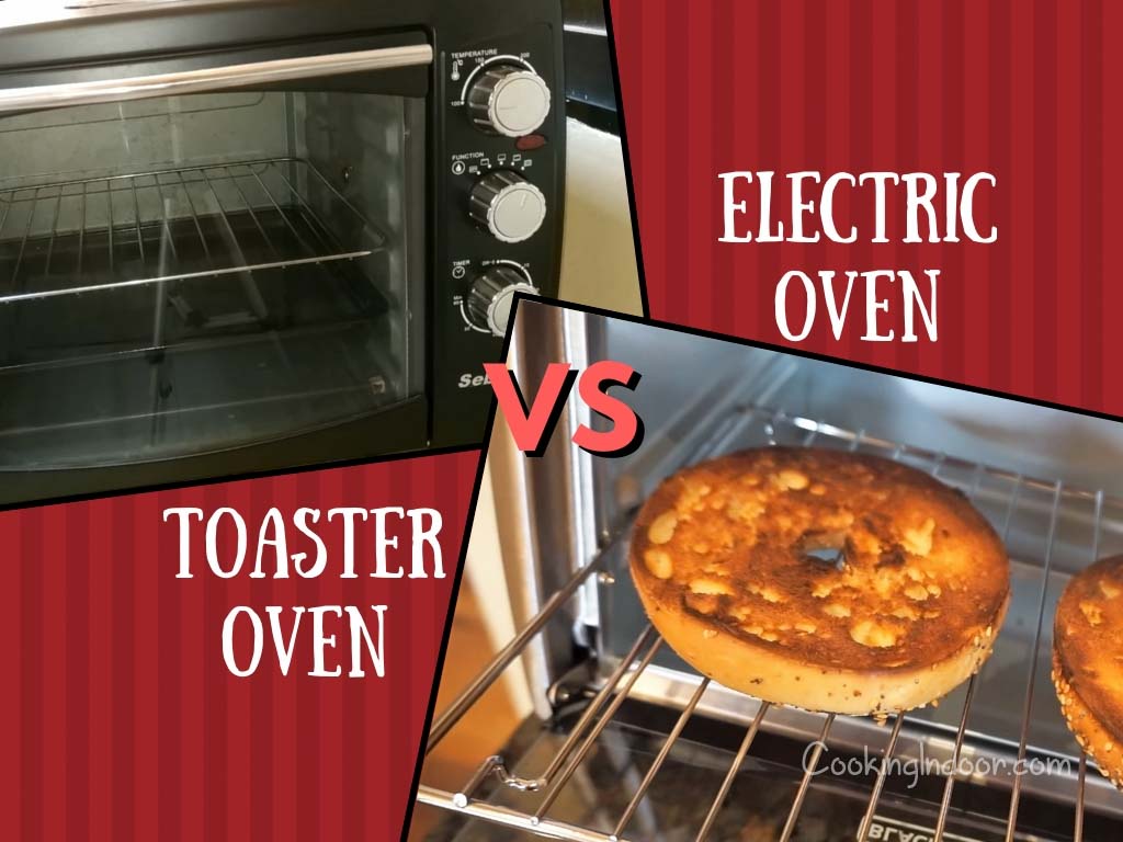 Which One Is Better A Toaster Oven Or An Electric Oven Cooking