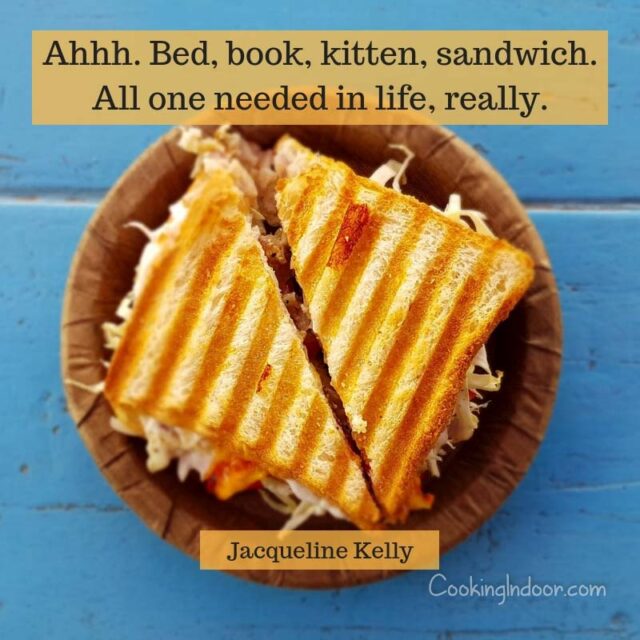 Ahhh. Bed, book, kitten, sandwich. All one needed in life, really.” – Jacqueline Kelly